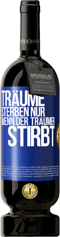 49,95 € | Rotwein Premium Ausgabe MBS® Reserve Träume sterben nur, wenn der Träumer stirbt Blaue Markierung. Anpassbares Etikett Reserve 12 Monate Ernte 2015 Tempranillo