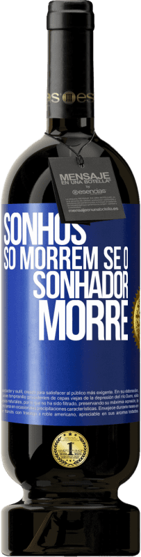 49,95 € | Vinho tinto Edição Premium MBS® Reserva Sonhos só morrem se o sonhador morre Etiqueta Azul. Etiqueta personalizável Reserva 12 Meses Colheita 2015 Tempranillo