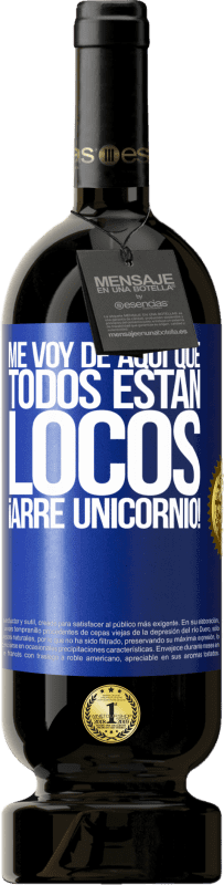 49,95 € | Vino Tinto Edición Premium MBS® Reserva Me voy de aquí que todos están locos. ¡Arre unicornio! Etiqueta Azul. Etiqueta personalizable Reserva 12 Meses Cosecha 2016 Tempranillo