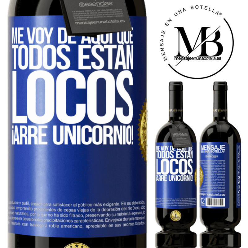 39,95 € Envío gratis | Vino Tinto Edición Premium MBS® Reserva Me voy de aquí que todos están locos. ¡Arre unicornio! Etiqueta Azul. Etiqueta personalizable Reserva 12 Meses Cosecha 2015 Tempranillo