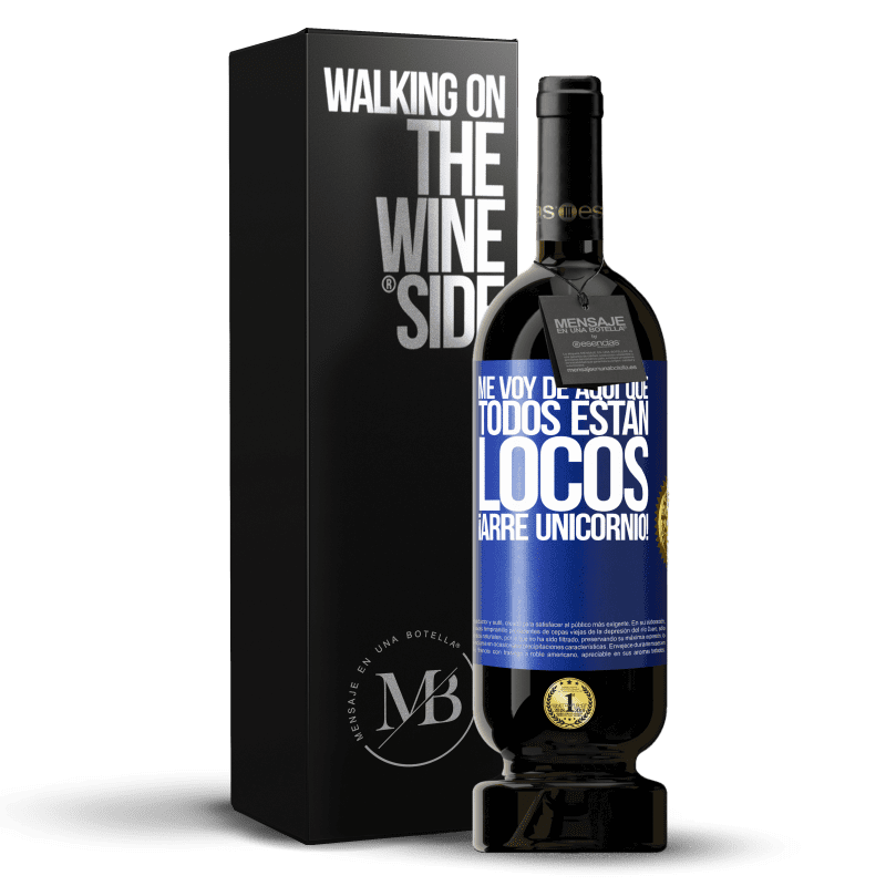 49,95 € Envío gratis | Vino Tinto Edición Premium MBS® Reserva Me voy de aquí que todos están locos. ¡Arre unicornio! Etiqueta Azul. Etiqueta personalizable Reserva 12 Meses Cosecha 2014 Tempranillo