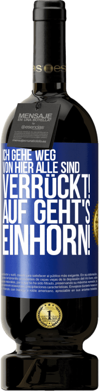 49,95 € | Rotwein Premium Ausgabe MBS® Reserve Ich gehe weg von hier, alle sind verrückt! Auf geht's, Einhorn! Blaue Markierung. Anpassbares Etikett Reserve 12 Monate Ernte 2015 Tempranillo