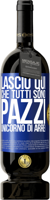 49,95 € | Vino rosso Edizione Premium MBS® Riserva Lascio qui che tutti sono pazzi. Unicorno di Arre! Etichetta Blu. Etichetta personalizzabile Riserva 12 Mesi Raccogliere 2014 Tempranillo