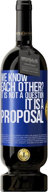 49,95 € Free Shipping | Red Wine Premium Edition MBS® Reserve We know each other? It is not a question, it is a proposal Blue Label. Customizable label Reserve 12 Months Harvest 2016 Tempranillo