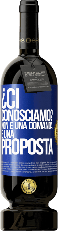 49,95 € | Vino rosso Edizione Premium MBS® Riserva ¿Ci conosciamo? Non è una domanda, è una proposta Etichetta Blu. Etichetta personalizzabile Riserva 12 Mesi Raccogliere 2015 Tempranillo