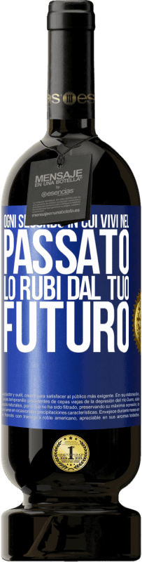 49,95 € | Vino rosso Edizione Premium MBS® Riserva Ogni secondo in cui vivi nel passato, lo rubi dal tuo futuro Etichetta Blu. Etichetta personalizzabile Riserva 12 Mesi Raccogliere 2015 Tempranillo