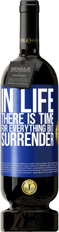 49,95 € Free Shipping | Red Wine Premium Edition MBS® Reserve In life there is time for everything but surrender Blue Label. Customizable label Reserve 12 Months Harvest 2016 Tempranillo