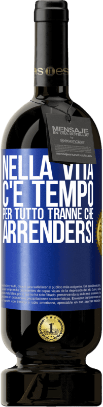 Spedizione Gratuita | Vino rosso Edizione Premium MBS® Riserva Nella vita c'è tempo per tutto tranne che arrendersi Etichetta Blu. Etichetta personalizzabile Riserva 12 Mesi Raccogliere 2014 Tempranillo