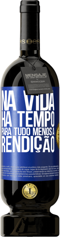 49,95 € | Vinho tinto Edição Premium MBS® Reserva Na vida, há tempo para tudo, menos a rendição Etiqueta Azul. Etiqueta personalizável Reserva 12 Meses Colheita 2015 Tempranillo