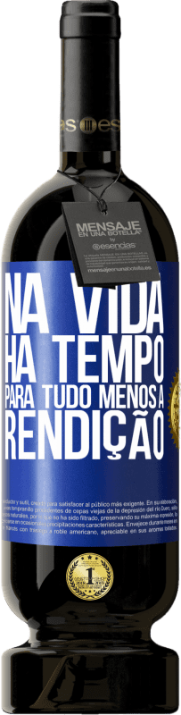 49,95 € | Vinho tinto Edição Premium MBS® Reserva Na vida, há tempo para tudo, menos a rendição Etiqueta Azul. Etiqueta personalizável Reserva 12 Meses Colheita 2016 Tempranillo