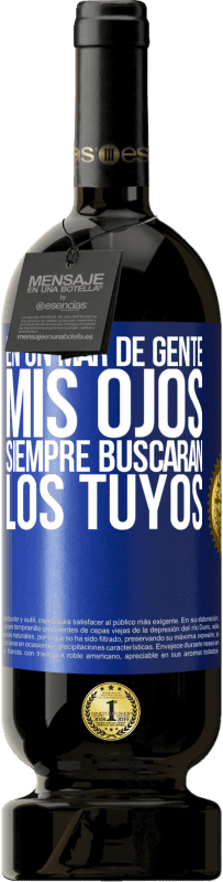 «En un mar de gente mis ojos siempre buscarán los tuyos» Edición Premium MBS® Reserva