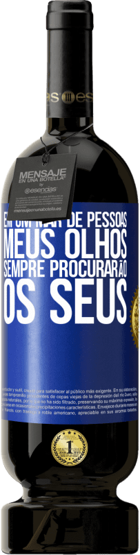 49,95 € | Vinho tinto Edição Premium MBS® Reserva Em um mar de pessoas, meus olhos sempre procurarão os seus Etiqueta Azul. Etiqueta personalizável Reserva 12 Meses Colheita 2014 Tempranillo