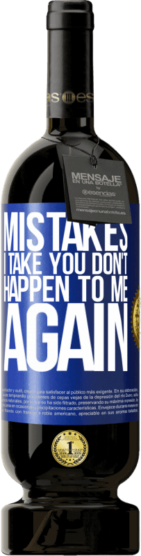 49,95 € | Red Wine Premium Edition MBS® Reserve Mistakes I take you don't happen to me again Blue Label. Customizable label Reserve 12 Months Harvest 2016 Tempranillo