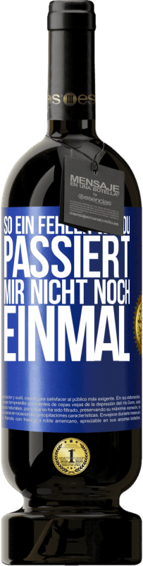 Kostenloser Versand | Rotwein Premium Ausgabe MBS® Reserve So ein Fehler wie du passiert mir nicht noch einmal Blaue Markierung. Anpassbares Etikett Reserve 12 Monate Ernte 2014 Tempranillo