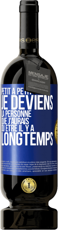 Envoi gratuit | Vin rouge Édition Premium MBS® Réserve Petit à petit je deviens la personne que j'aurais dû être il y a longtemps Étiquette Bleue. Étiquette personnalisable Réserve 12 Mois Récolte 2014 Tempranillo