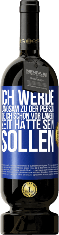 Kostenloser Versand | Rotwein Premium Ausgabe MBS® Reserve Ich werde langsam zu der Person, die ich schon vor langer Zeit hätte sein sollen Blaue Markierung. Anpassbares Etikett Reserve 12 Monate Ernte 2014 Tempranillo