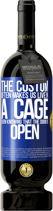 49,95 € Free Shipping | Red Wine Premium Edition MBS® Reserve The custom often makes us live in a cage even knowing that the door is open Blue Label. Customizable label Reserve 12 Months Harvest 2016 Tempranillo