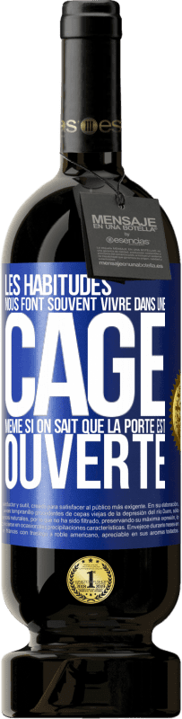 49,95 € Envoi gratuit | Vin rouge Édition Premium MBS® Réserve Les habitudes nous font souvent vivre dans une cage même si on sait que la porte est ouverte Étiquette Bleue. Étiquette personnalisable Réserve 12 Mois Récolte 2016 Tempranillo