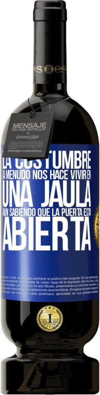 49,95 € Envío gratis | Vino Tinto Edición Premium MBS® Reserva La costumbre a menudo nos hace vivir en una jaula aún sabiendo que la puerta está abierta Etiqueta Azul. Etiqueta personalizable Reserva 12 Meses Cosecha 2016 Tempranillo