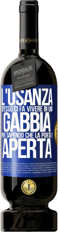 49,95 € | Vino rosso Edizione Premium MBS® Riserva L'usanza spesso ci fa vivere in una gabbia pur sapendo che la porta è aperta Etichetta Blu. Etichetta personalizzabile Riserva 12 Mesi Raccogliere 2015 Tempranillo