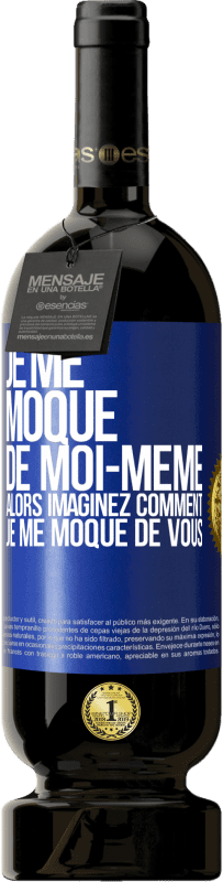 49,95 € | Vin rouge Édition Premium MBS® Réserve Je me moque de moi-même alors imaginez comment je me moque de vous Étiquette Bleue. Étiquette personnalisable Réserve 12 Mois Récolte 2015 Tempranillo