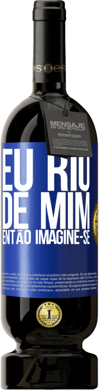 49,95 € | Vinho tinto Edição Premium MBS® Reserva Eu rio de mim, então imagine-se Etiqueta Azul. Etiqueta personalizável Reserva 12 Meses Colheita 2015 Tempranillo