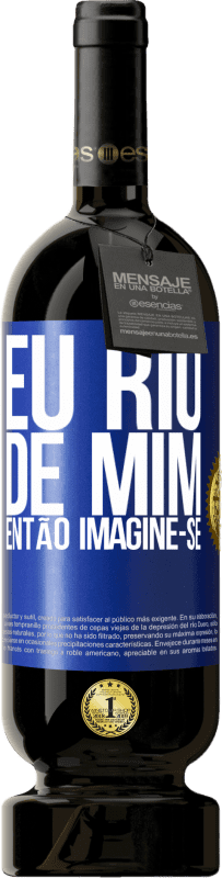 «Eu rio de mim, então imagine-se» Edição Premium MBS® Reserva