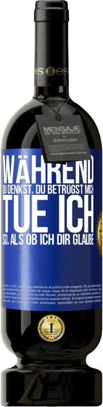 49,95 € Kostenloser Versand | Rotwein Premium Ausgabe MBS® Reserve Während du denkst, du betrügst mich, tue ich so, als ob ich dir glaube Blaue Markierung. Anpassbares Etikett Reserve 12 Monate Ernte 2015 Tempranillo