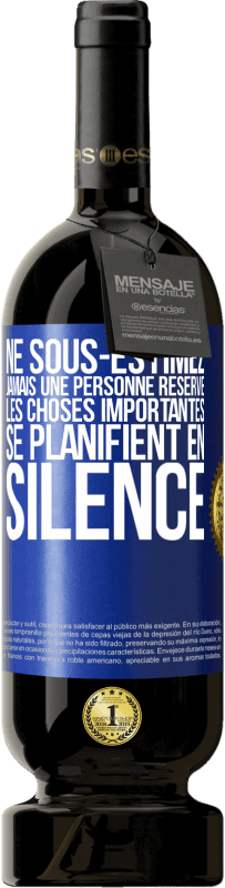 49,95 € Envoi gratuit | Vin rouge Édition Premium MBS® Réserve Ne sous-estimez jamais une personne réservé, les choses importantes se planifient en silence Étiquette Bleue. Étiquette personnalisable Réserve 12 Mois Récolte 2016 Tempranillo