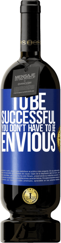 49,95 € Free Shipping | Red Wine Premium Edition MBS® Reserve To be successful you don't have to be envious Blue Label. Customizable label Reserve 12 Months Harvest 2016 Tempranillo