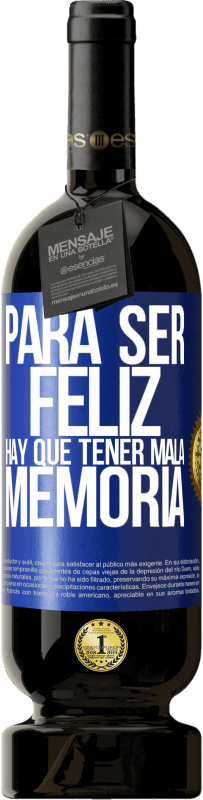 49,95 € | Vino Tinto Edición Premium MBS® Reserva Para ser feliz hay que tener mala memoria Etiqueta Azul. Etiqueta personalizable Reserva 12 Meses Cosecha 2016 Tempranillo