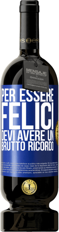 49,95 € Spedizione Gratuita | Vino rosso Edizione Premium MBS® Riserva Per essere felici devi avere un brutto ricordo Etichetta Blu. Etichetta personalizzabile Riserva 12 Mesi Raccogliere 2016 Tempranillo