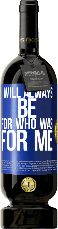 49,95 € Free Shipping | Red Wine Premium Edition MBS® Reserve I will always be for who was for me Blue Label. Customizable label Reserve 12 Months Harvest 2015 Tempranillo