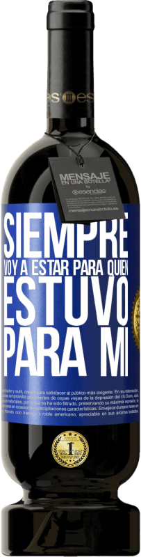 «Siempre voy a estar para quien estuvo para mí» Edición Premium MBS® Reserva