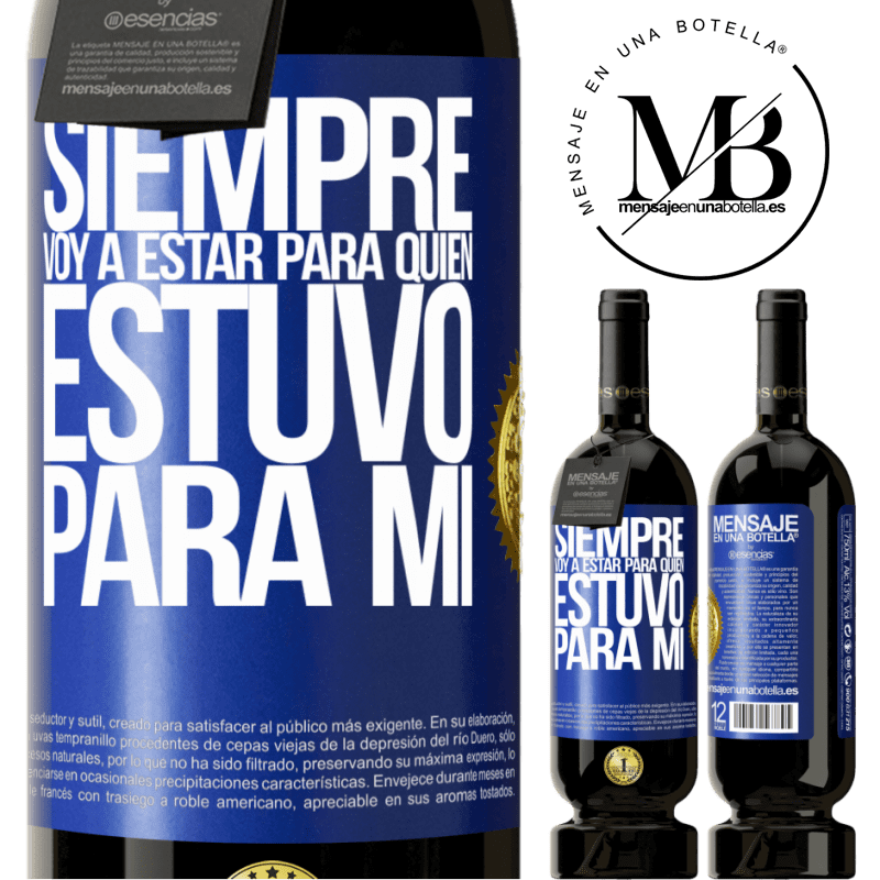 39,95 € Envío gratis | Vino Tinto Edición Premium MBS® Reserva Siempre voy a estar para quien estuvo para mí Etiqueta Azul. Etiqueta personalizable Reserva 12 Meses Cosecha 2015 Tempranillo