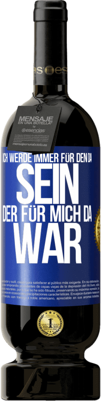 49,95 € Kostenloser Versand | Rotwein Premium Ausgabe MBS® Reserve Ich werde immer für den da sein, der für mich da war Blaue Markierung. Anpassbares Etikett Reserve 12 Monate Ernte 2015 Tempranillo