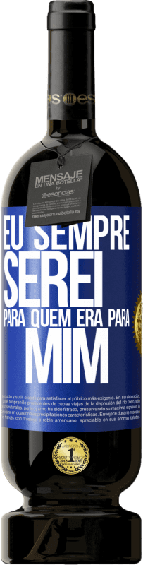49,95 € Envio grátis | Vinho tinto Edição Premium MBS® Reserva Eu sempre serei para quem era para mim Etiqueta Azul. Etiqueta personalizável Reserva 12 Meses Colheita 2016 Tempranillo