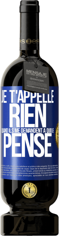 49,95 € | Vin rouge Édition Premium MBS® Réserve Je t'appelle rien quand ils me demandent à quoi je pense Étiquette Bleue. Étiquette personnalisable Réserve 12 Mois Récolte 2015 Tempranillo