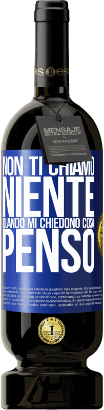 Spedizione Gratuita | Vino rosso Edizione Premium MBS® Riserva Non ti chiamo niente quando mi chiedono cosa penso Etichetta Blu. Etichetta personalizzabile Riserva 12 Mesi Raccogliere 2014 Tempranillo