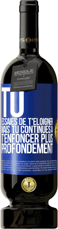 49,95 € Envoi gratuit | Vin rouge Édition Premium MBS® Réserve Tu essaies de t'éloigner mais tu continues à t'enfoncer plus profondément Étiquette Bleue. Étiquette personnalisable Réserve 12 Mois Récolte 2016 Tempranillo