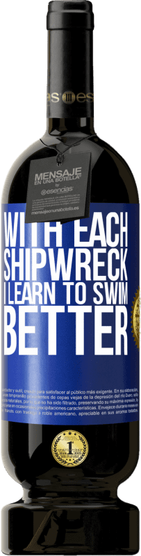 49,95 € Free Shipping | Red Wine Premium Edition MBS® Reserve With each shipwreck I learn to swim better Blue Label. Customizable label Reserve 12 Months Harvest 2016 Tempranillo