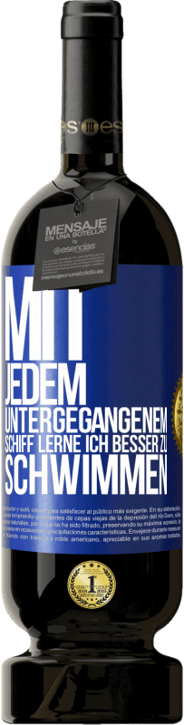 49,95 € Kostenloser Versand | Rotwein Premium Ausgabe MBS® Reserve Mit jedem untergegangenem Schiff lerne ich besser zu schwimmen Blaue Markierung. Anpassbares Etikett Reserve 12 Monate Ernte 2016 Tempranillo