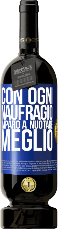 Spedizione Gratuita | Vino rosso Edizione Premium MBS® Riserva Con ogni naufragio imparo a nuotare meglio Etichetta Blu. Etichetta personalizzabile Riserva 12 Mesi Raccogliere 2014 Tempranillo