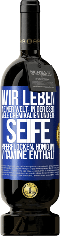 49,95 € Kostenloser Versand | Rotwein Premium Ausgabe MBS® Reserve Wir leben in einer Welt, in der Essen viele Chemikalien und eine Seife Haferflocken, Honig und Vitamine enthält Blaue Markierung. Anpassbares Etikett Reserve 12 Monate Ernte 2016 Tempranillo