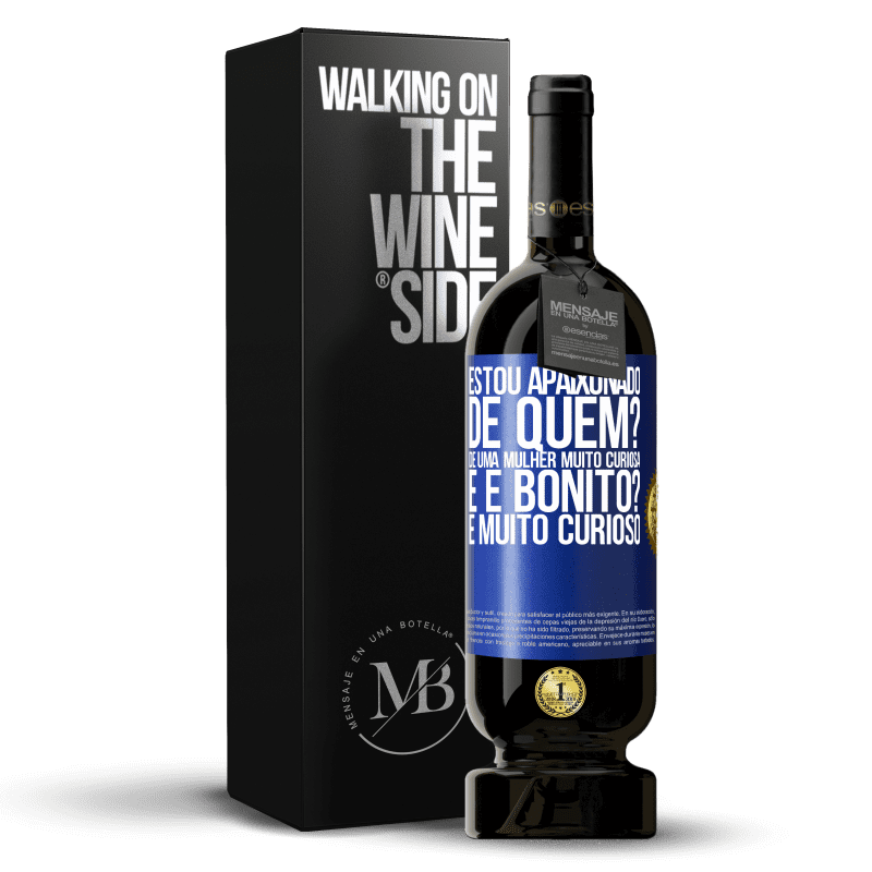 49,95 € Envio grátis | Vinho tinto Edição Premium MBS® Reserva Estou apaixonado. De quem? De uma mulher muito curiosa. E é bonito? É muito curioso Etiqueta Azul. Etiqueta personalizável Reserva 12 Meses Colheita 2015 Tempranillo