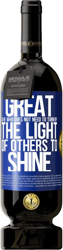 49,95 € | 红酒 高级版 MBS® 预订 不需要关闭别人的光芒就能发光的人是伟大的 蓝色标签. 可自定义的标签 预订 12 个月 收成 2016 Tempranillo
