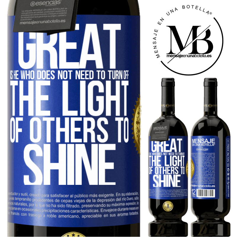 29,95 € Free Shipping | Red Wine Premium Edition MBS® Reserva Great is he who does not need to turn off the light of others to shine Blue Label. Customizable label Reserva 12 Months Harvest 2014 Tempranillo