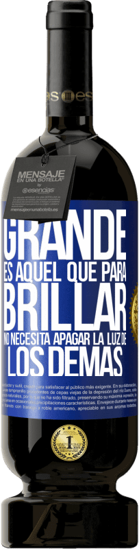 Envío gratis | Vino Tinto Edición Premium MBS® Reserva Grande es aquel que para brillar no necesita apagar la luz de los demás Etiqueta Azul. Etiqueta personalizable Reserva 12 Meses Cosecha 2014 Tempranillo