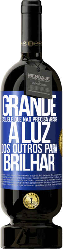 49,95 € | Vinho tinto Edição Premium MBS® Reserva Grande é aquele que não precisa apagar a luz dos outros para brilhar Etiqueta Azul. Etiqueta personalizável Reserva 12 Meses Colheita 2015 Tempranillo