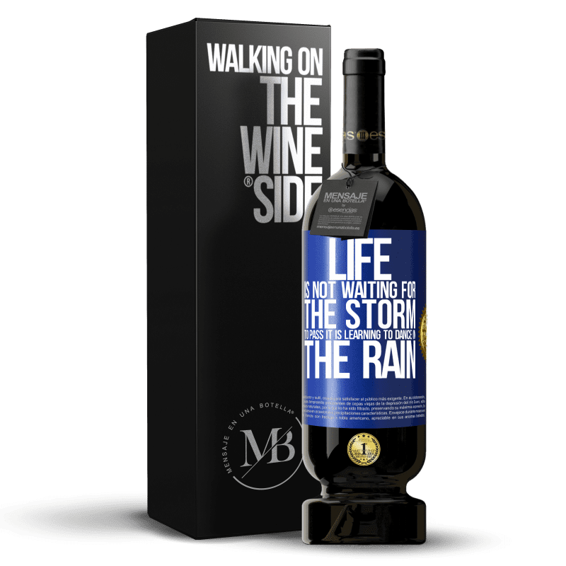 49,95 € Free Shipping | Red Wine Premium Edition MBS® Reserve Life is not waiting for the storm to pass. It is learning to dance in the rain Blue Label. Customizable label Reserve 12 Months Harvest 2014 Tempranillo